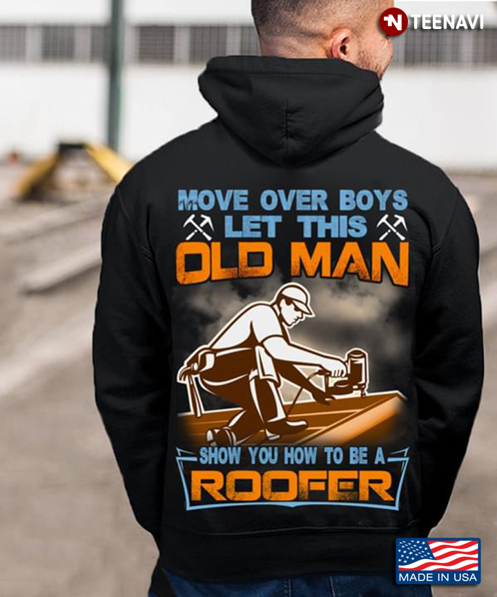 Move Over Boys Let This Old Man Show You How To Be A Roofer