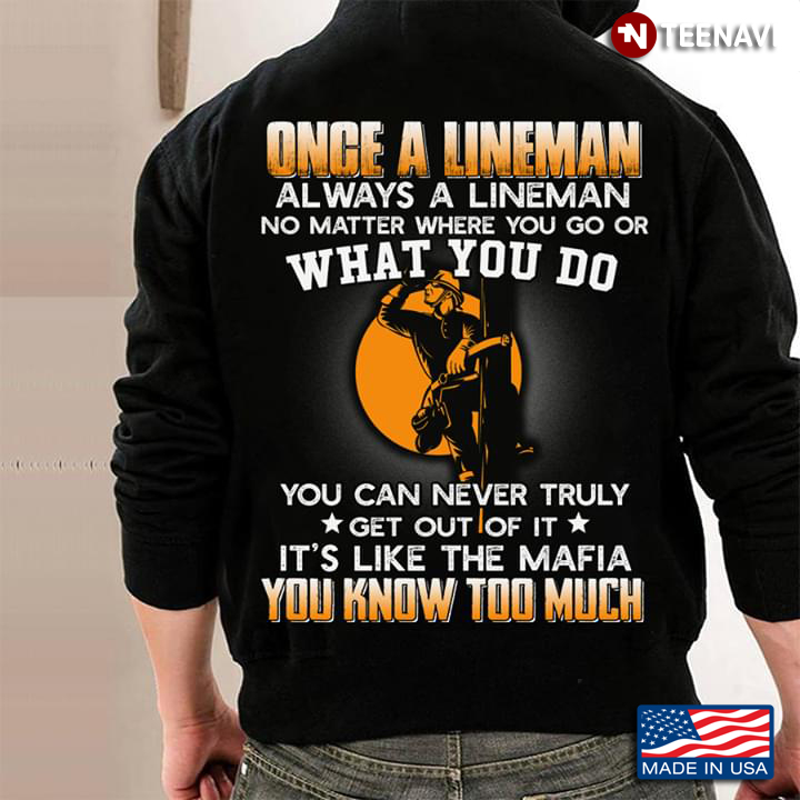 Once A Lineman Always A Lineman No Matter Where You Go Or What You Do You Can Never Truly Get Out Of