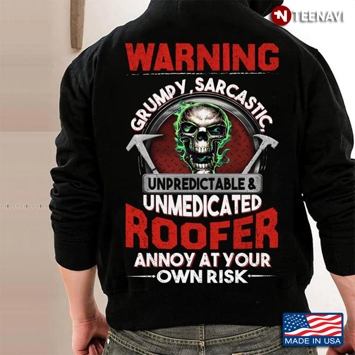 Warning Grumpy Sarcastic Unpredictable And Unmedicated Roofer Annoy At Your Own Risk Skull