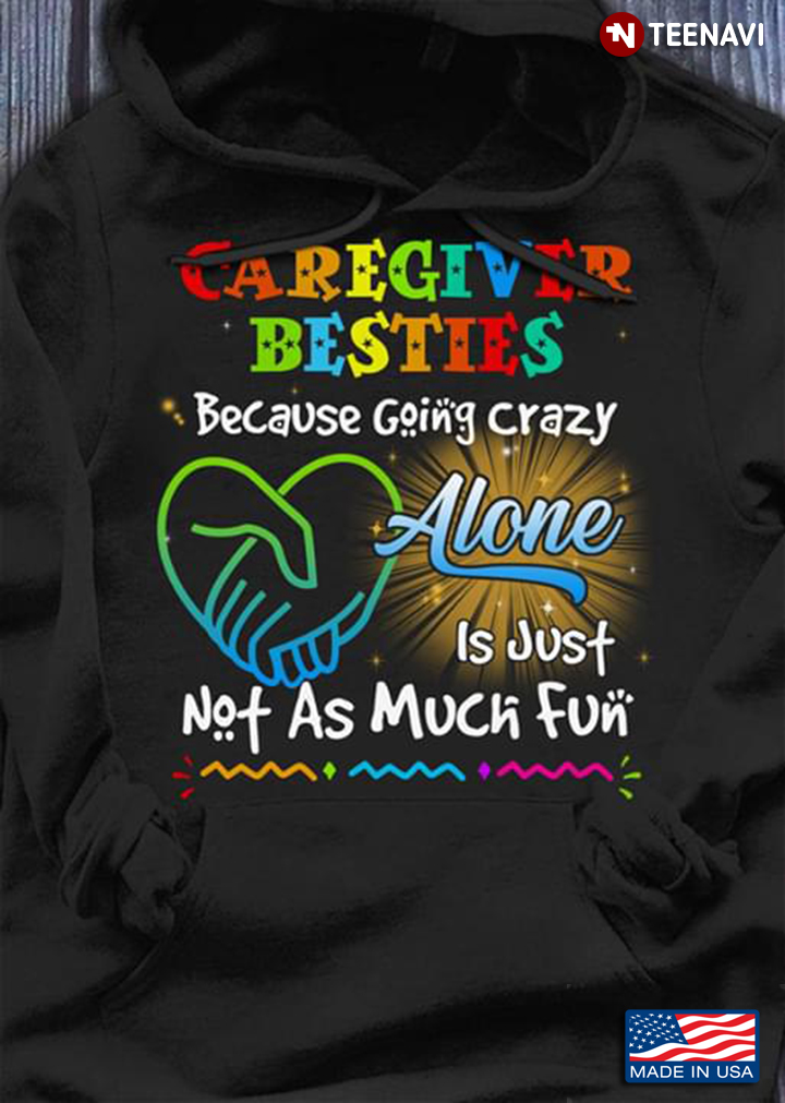 Caregiver Besties Because Going Crazy Alone Is Just Not As Much Fun