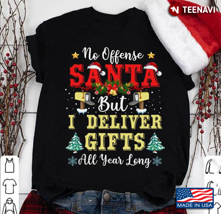 No Offense Santa But I Deliver Gifts All Year Long Postal Worker Christmas