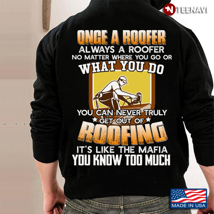 Once A Roofer Always A Roofer No Matter Where You Go Or What You Do You Can Never Truly Get Out Of