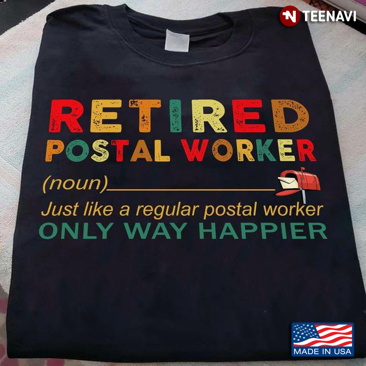 Retired Postal Worker Just Like A Regular Postal Worker Only Way Happier