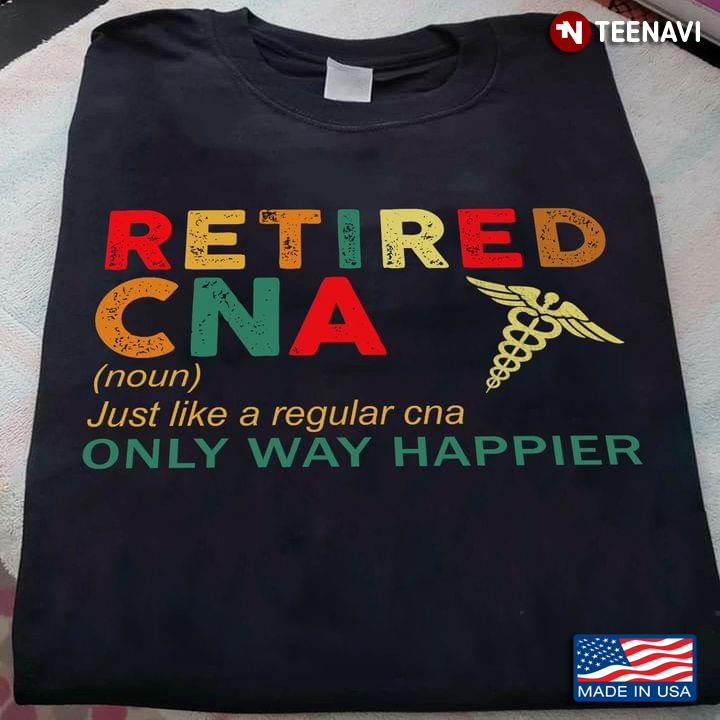 Retired CNA Just Like A Regular CNA Only Way Happier
