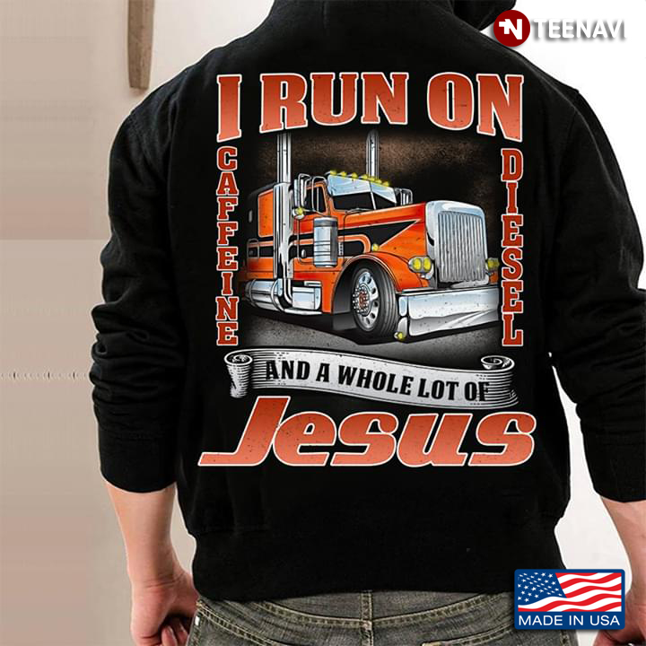 I Run On Caffeine Diesel And A Whole Lot Of Jesus Trucker