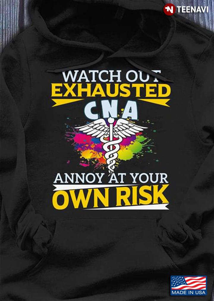 Watch Out Exhausted CNA Annoy At Your Own Risk