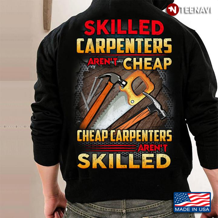 Skilled Carpenters Aren't Cheap Cheap Carpenters Aren't Skilled