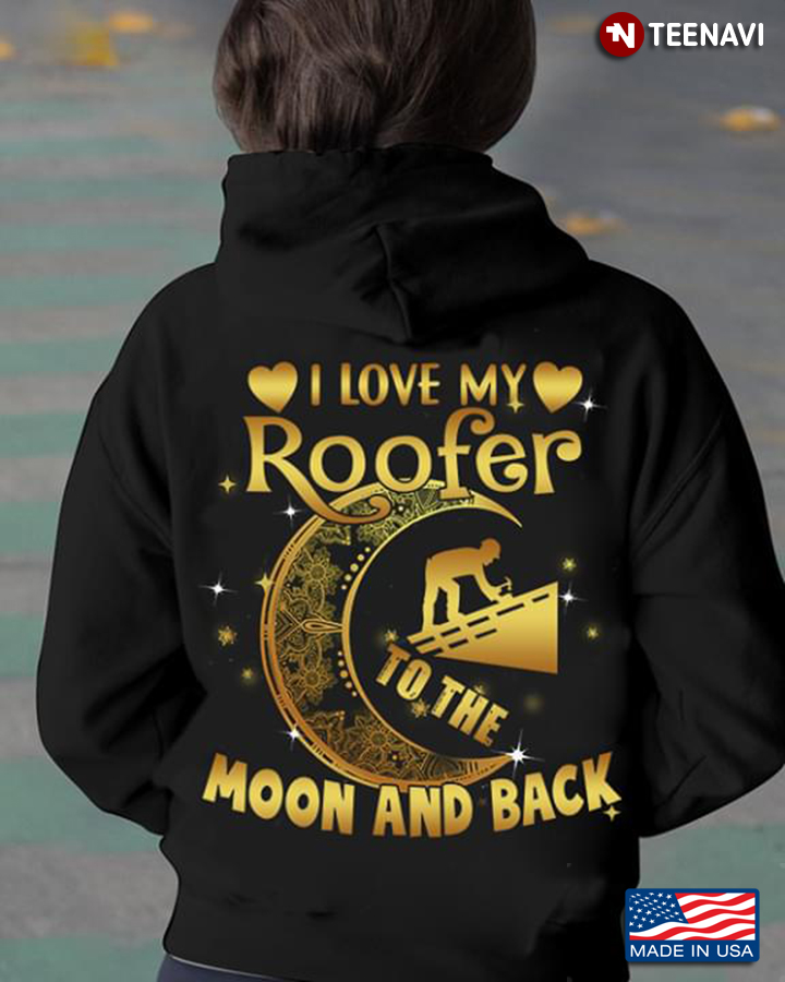I Love My Roofer To The Moon And Back