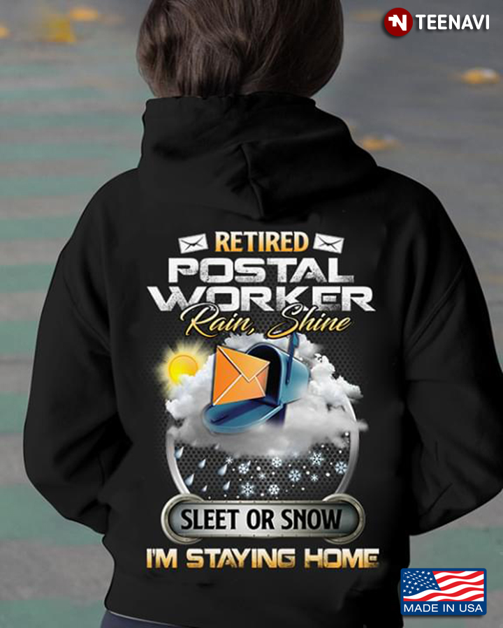 Retired Postal Worker Rain Shine Sleet Or Snow I'm Staying Home