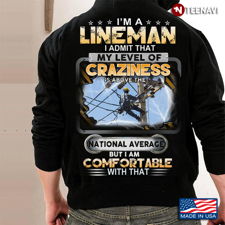 I'm A Lineman I Admit That My Level Of Craziness Is Above The National Average But I Am