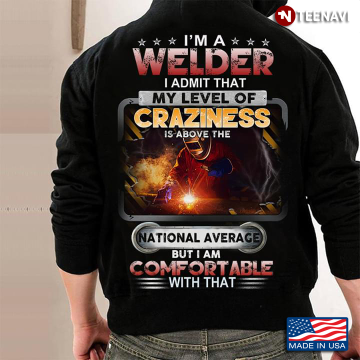I'm A Welder I Admit That My Level Of Craziness Is Above The National Average But I Am