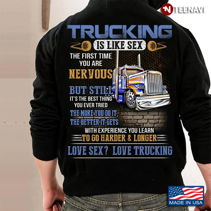Trucking Is Like Sex The First Time You Are Nervous But Still It's The Best Thing You Ever Tried