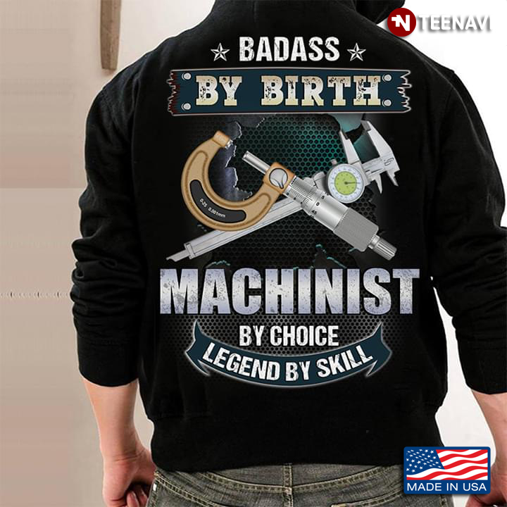 Badass By Birth Machinist By Choice Legend By Skill