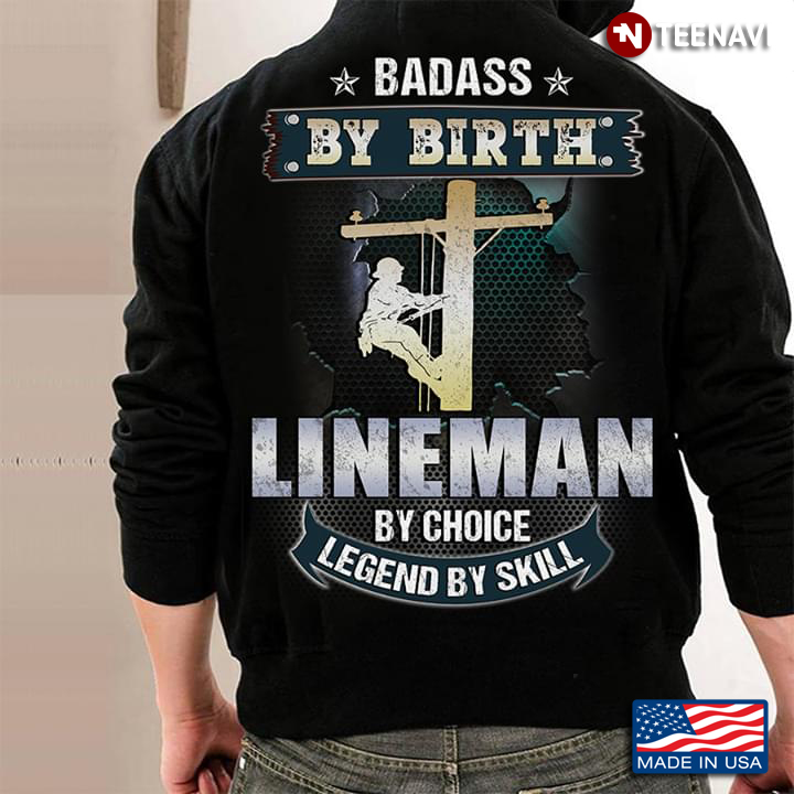 Badass By Birth Lineman By Choice Legend By Skill