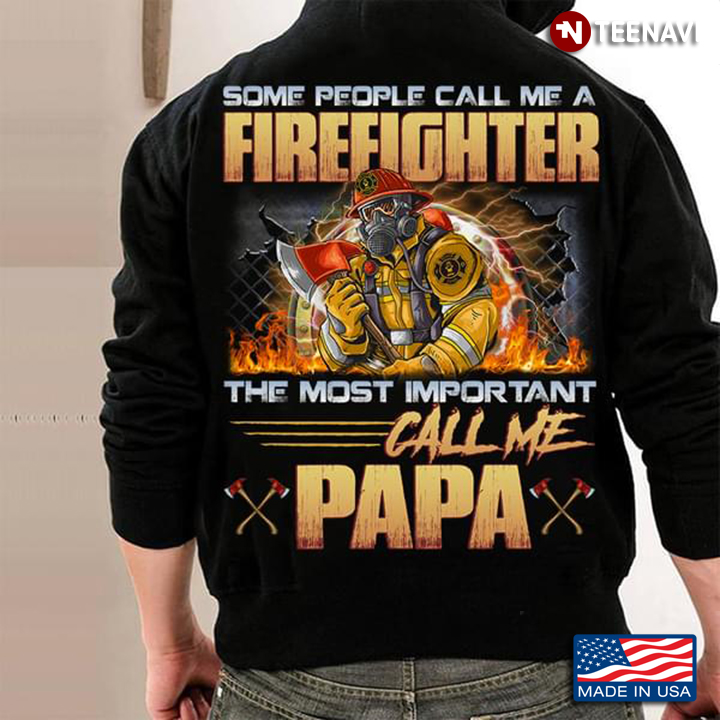 Some People Call Me A Firefighter The Most Important Call Me Papa