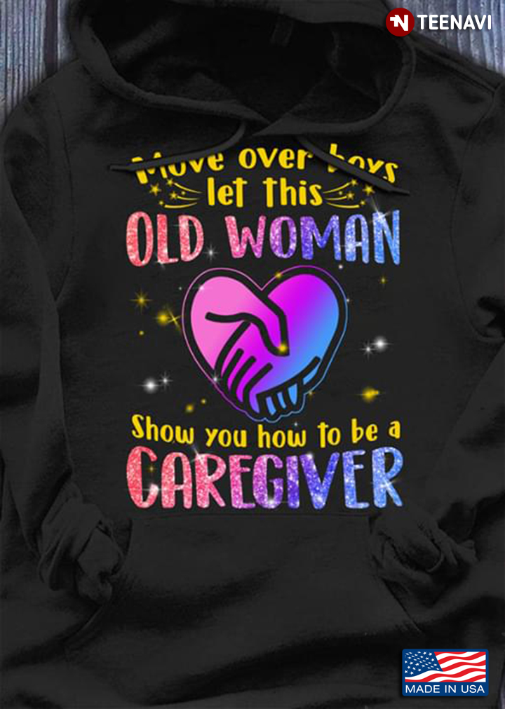 Move Over Boys Let This Old Woman Show You How To Be A Caregiver