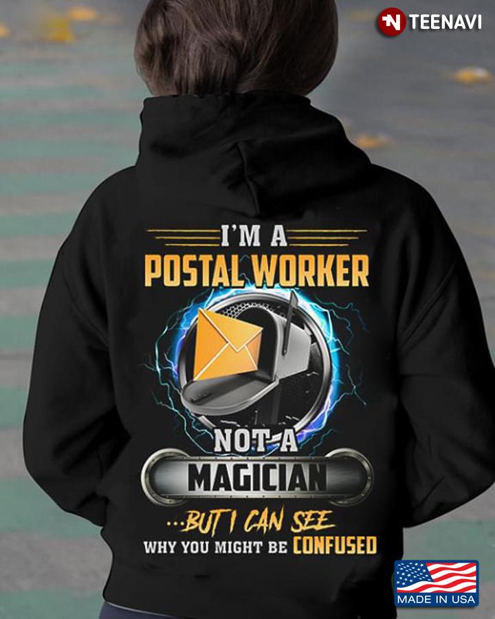 I'm A Postal Worker Not A Magician But I Can See Why You Might Be Confused