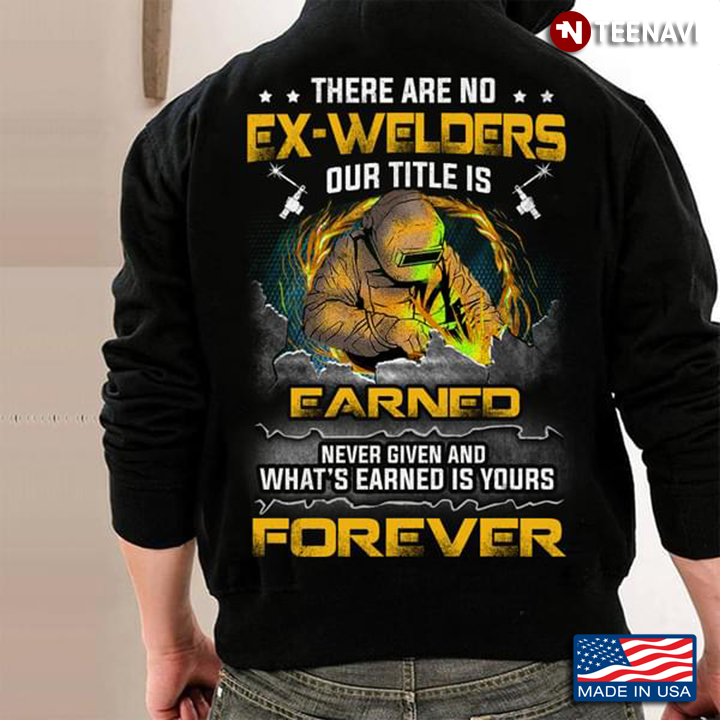 There Are No Ex Welders Our Title Is Earned Never Given And What's Earned Is Your Forever