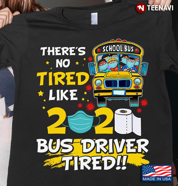 There's No Tired Like 2020 Bus Driver Tired School Bus Coronavirus
