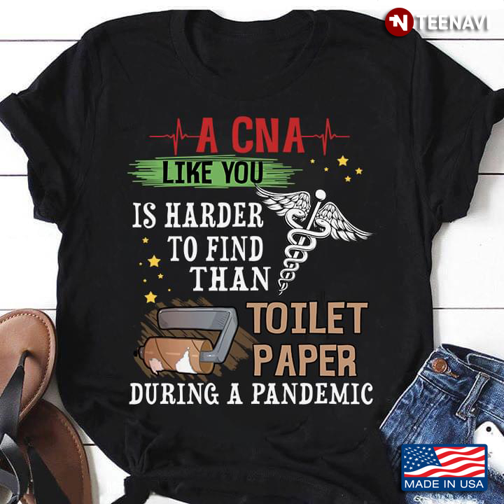 A CNA Like You Is Harder To Find Than Toilet Paper During A Pandemic