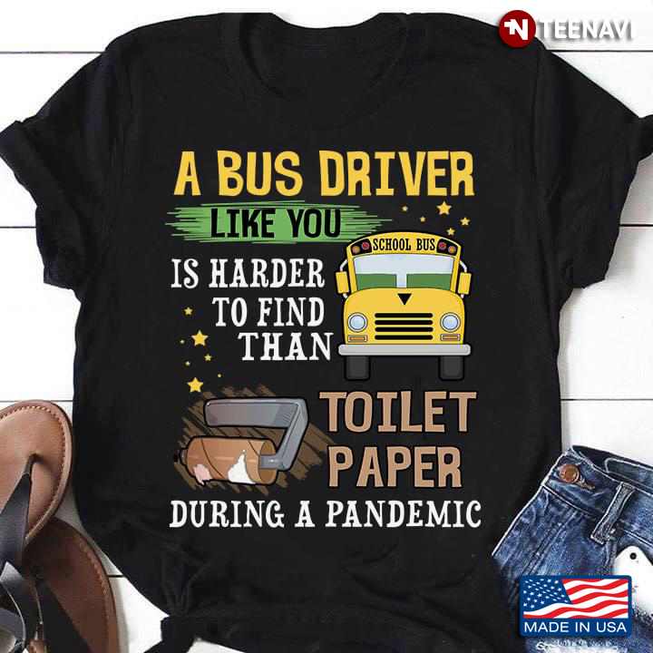 A Bus Driver Like You Is Harder To Find Than Toilet Paper During A Pandemic
