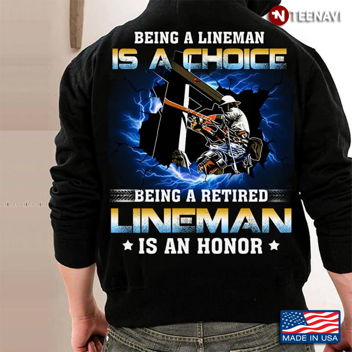 Being A Lineman Is A Choice Being A Retired Lineman Is An Honor
