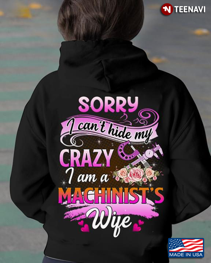 Sorry I Can't Hide My Crazy I Am A Machinist's Wife