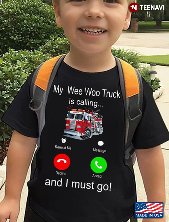 My Wee Woo Truck Is Calling And I Must Go