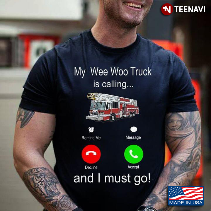 My Wee Woo Truck Is Calling And I Must Go