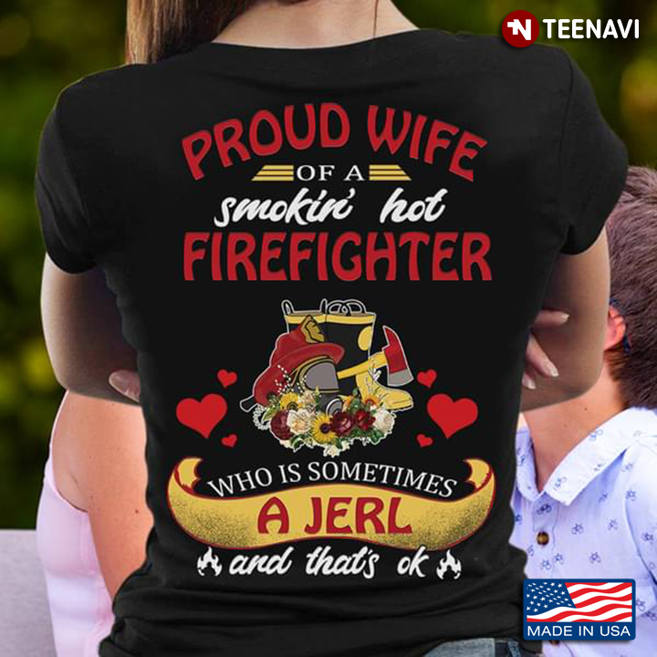 Proud Wife Of A Smokin' Hot Firefighter Who Is Sometimes A Jerl And That's OK
