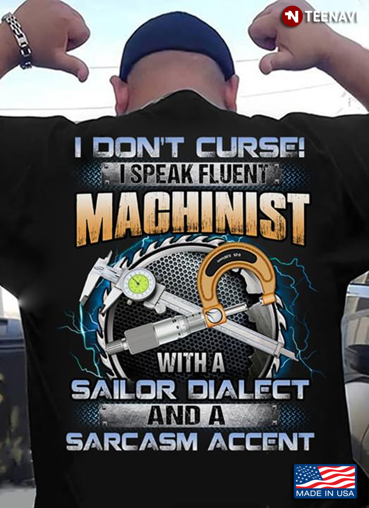 I Don't Curse I Speak Fluent Machinist With A Sailor Dialect And A Sarcasm Accent