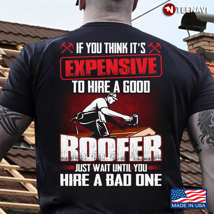 If You Think It's Expensive To Hire A Good Roofer Just Wait Until You Hire A Bad One
