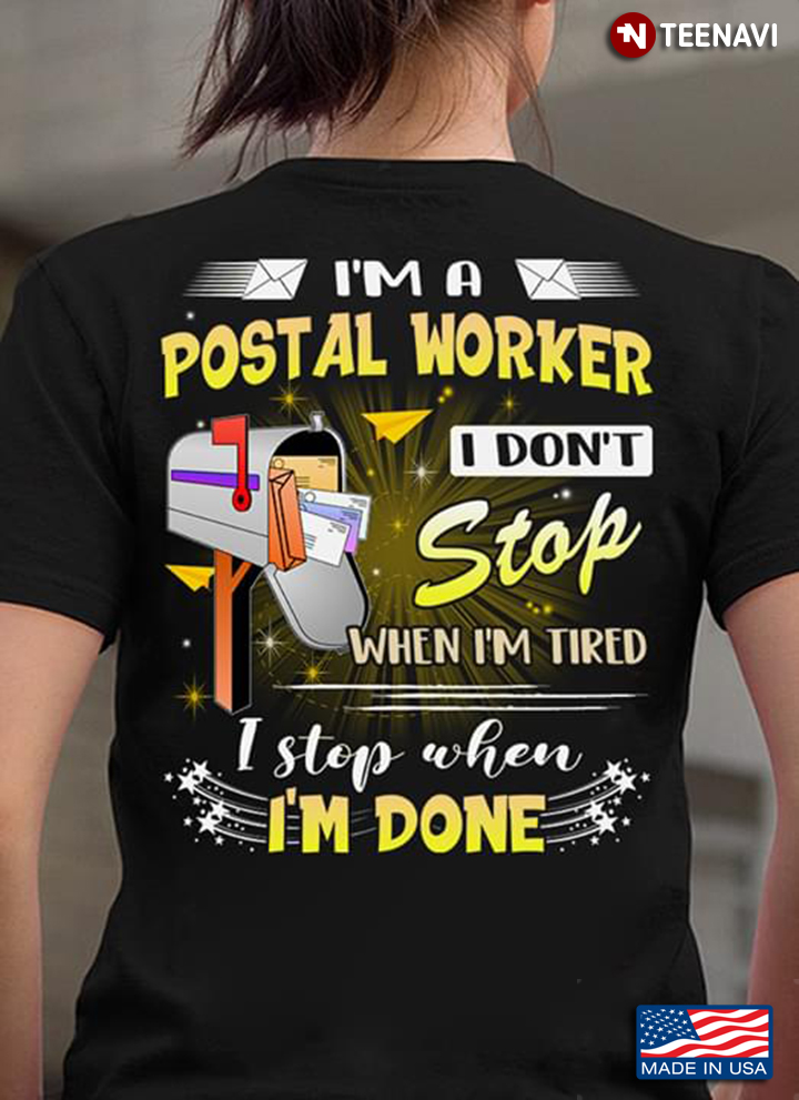 I'm A Postal Worker I Don't Stop When I'm Retired I Stop When I'm Done