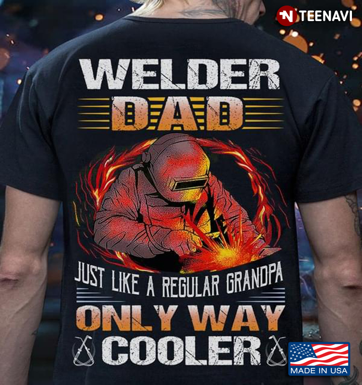 Welder Dad Just Like A Regular Grandpa Only Way Cooler