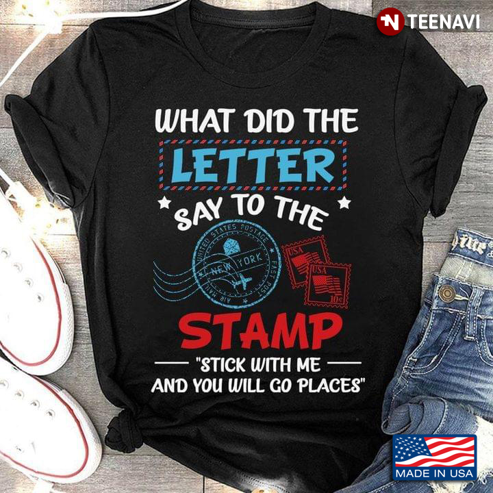 What Did The Letter Say To The Stamp Stick With Me And You Will Go Places