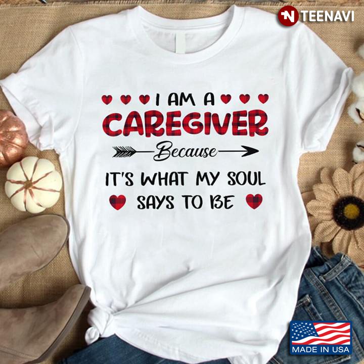I Am A Caregiver Because It's What My Soul Says To Be