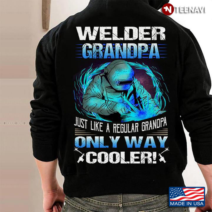 Welder Grandpa Just Like A Regular Grandpa Only Way Cooler