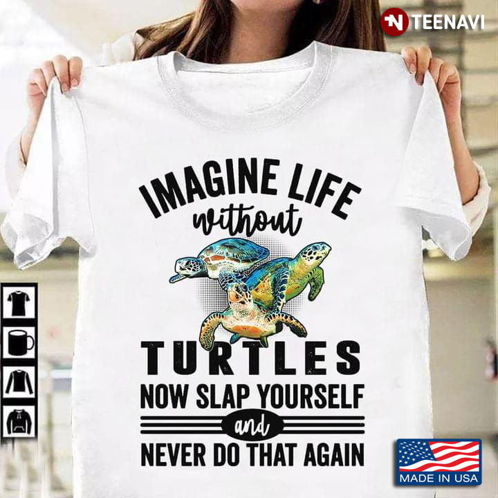 Imagine Life Without Turtles Now Slap Yourself And Never Do That Again