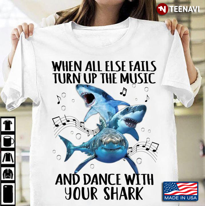 When All Else Fails Turn Up The Music And Dance With Your Shark