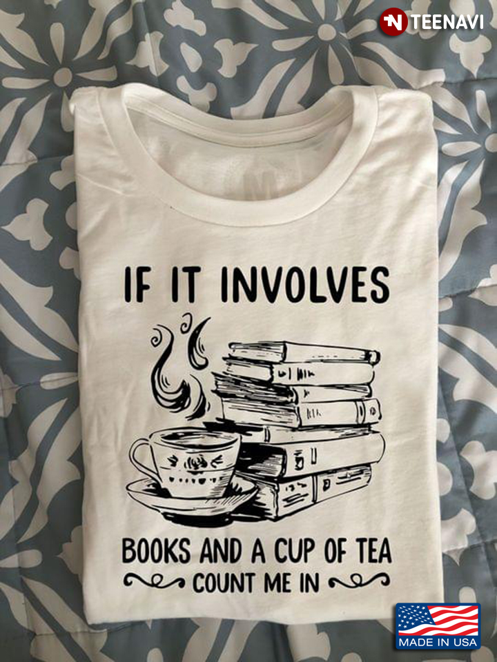 If It Involves Books And A Cup Of Tea Count Me In
