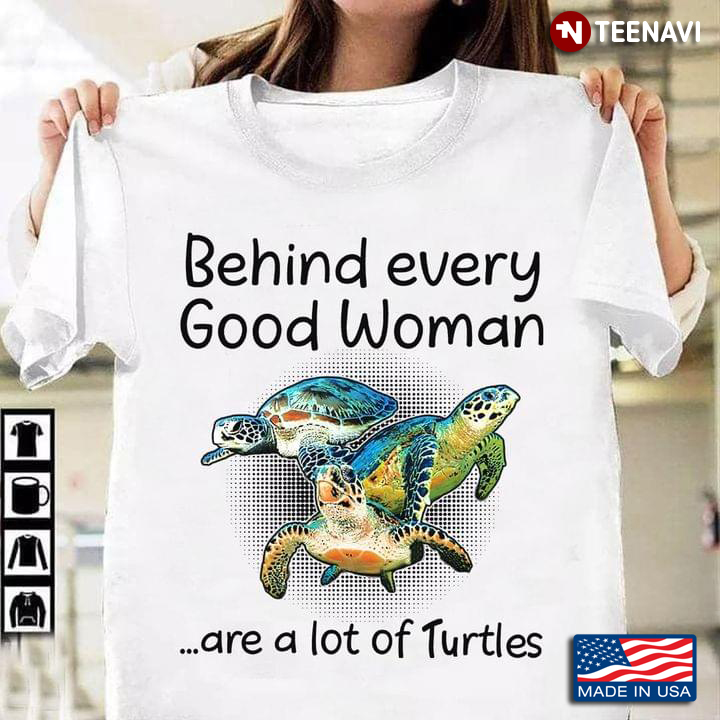 Behind Every Good Woman Are A Lot Of Turtles
