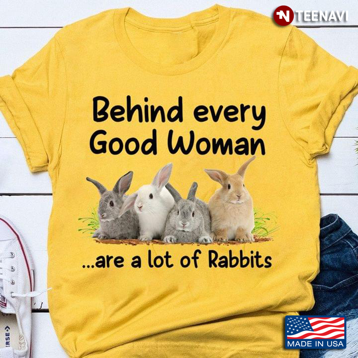Behind Every Good Woman Are A Lot Of Rabbits