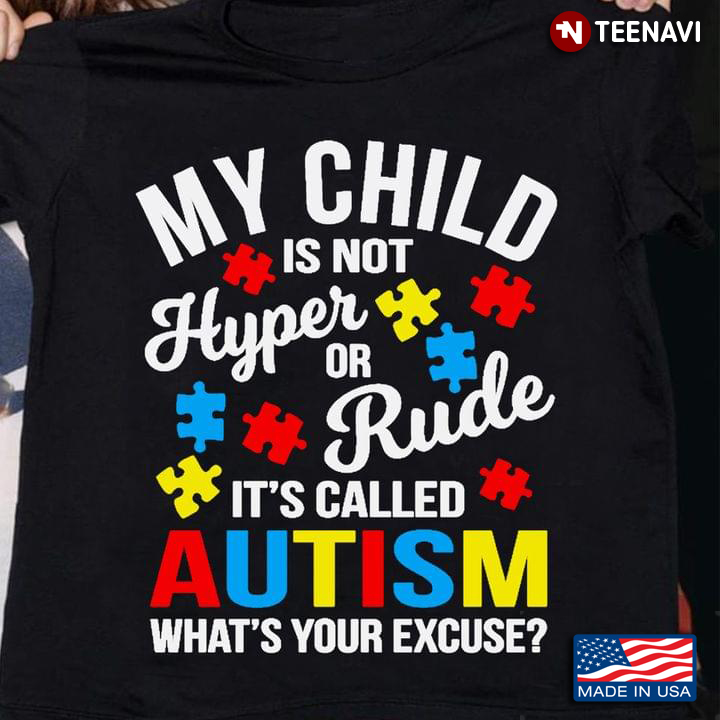 Autism Awareness My Child Is Not Hyper Or Rule It's Called Autism What's Your Excuse