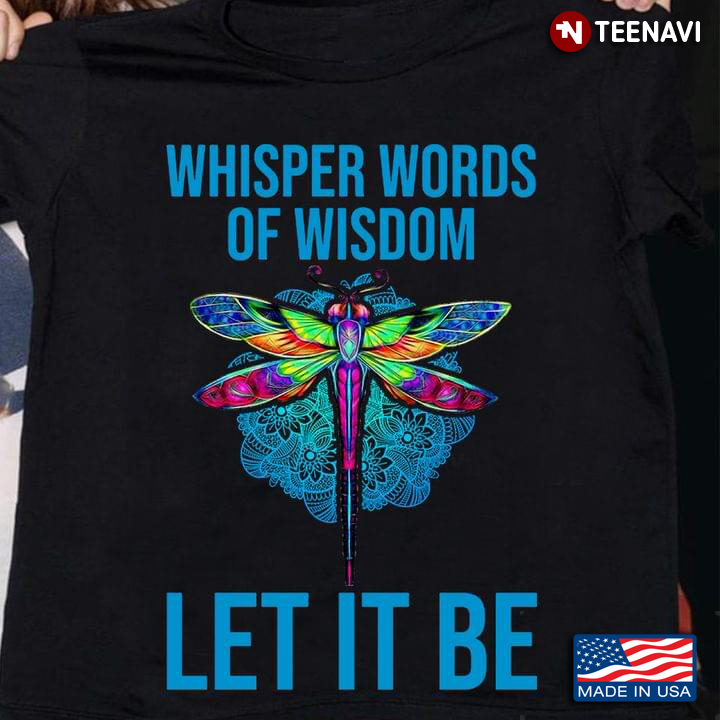 Dragonfly Whisper Words Of Wisdom Let It Be