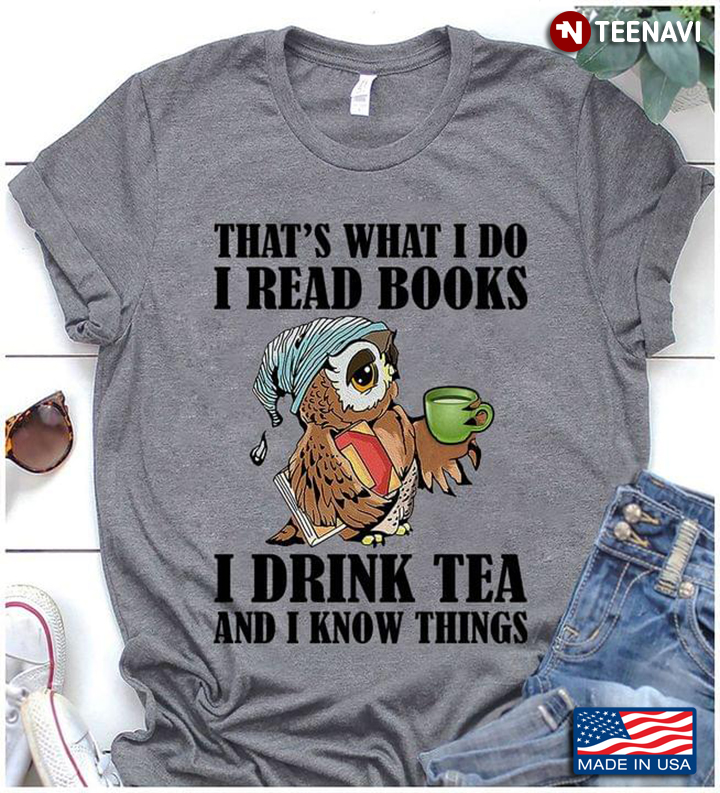 That's What I Do I Read Books I Drink Tea And I Know Things Owl With Book And A Cup Of Tea