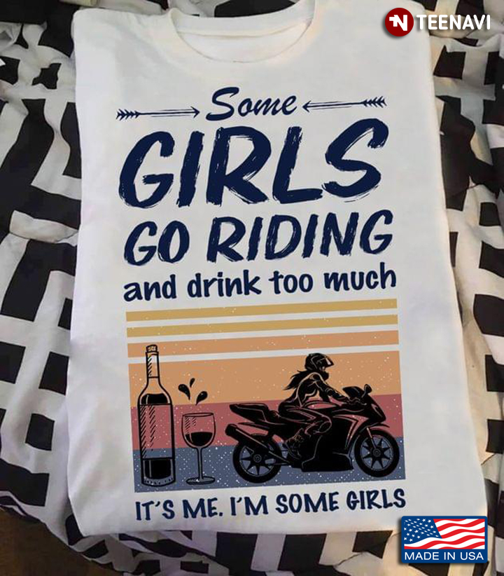 Some Girls Go Riding And Drink Too Much It's Me I'm Some Girls Vintage