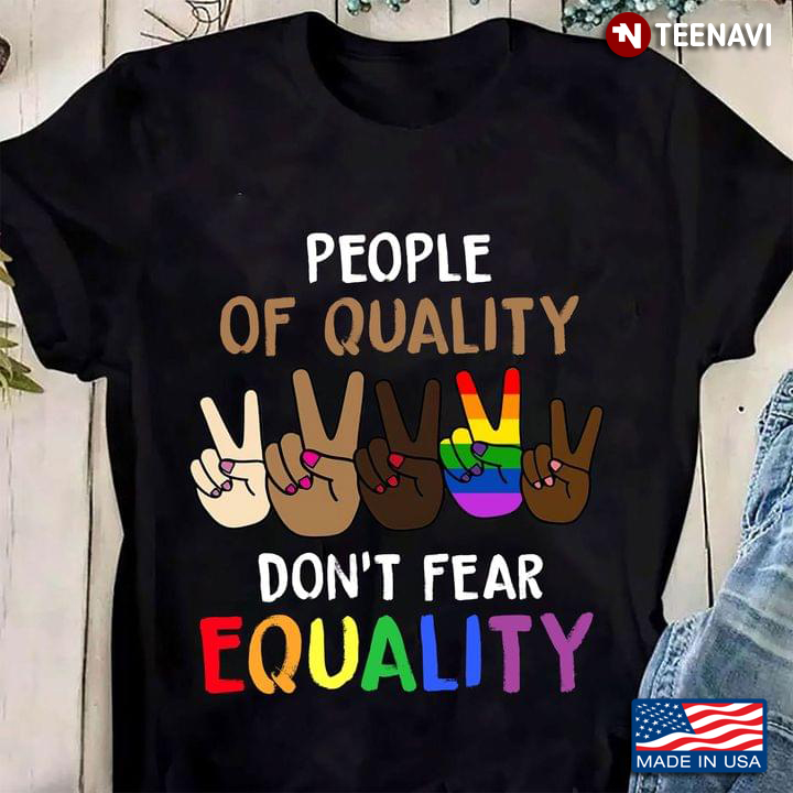 People Of Quality Don't Fear Equality LGBT