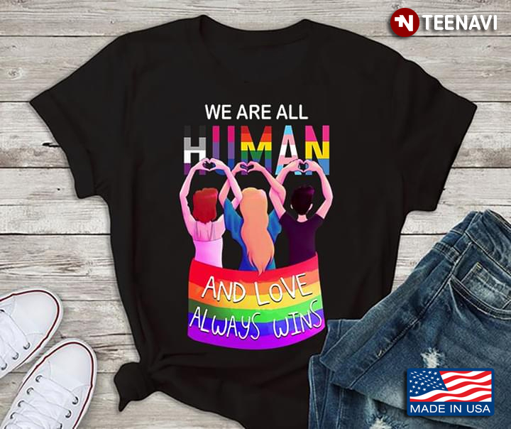 We Are All Human And Love Always Wins LGBT