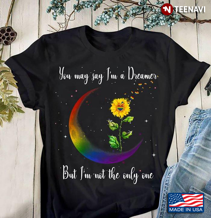 LGBT You May Say I'm A Dreamer But I'm Not The Only One Sunflower And Moon