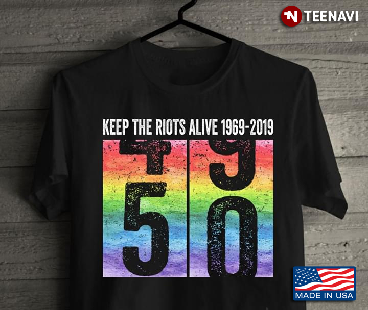 Keep The Riots Alive 1969 2019 LGBT Stonewall